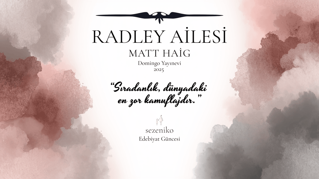 Doğamızdan Ne Kadar Kaçabiliriz? Matt Haig ve “Radley Ailesi” Üzerine Bir&nbsp;Bakış