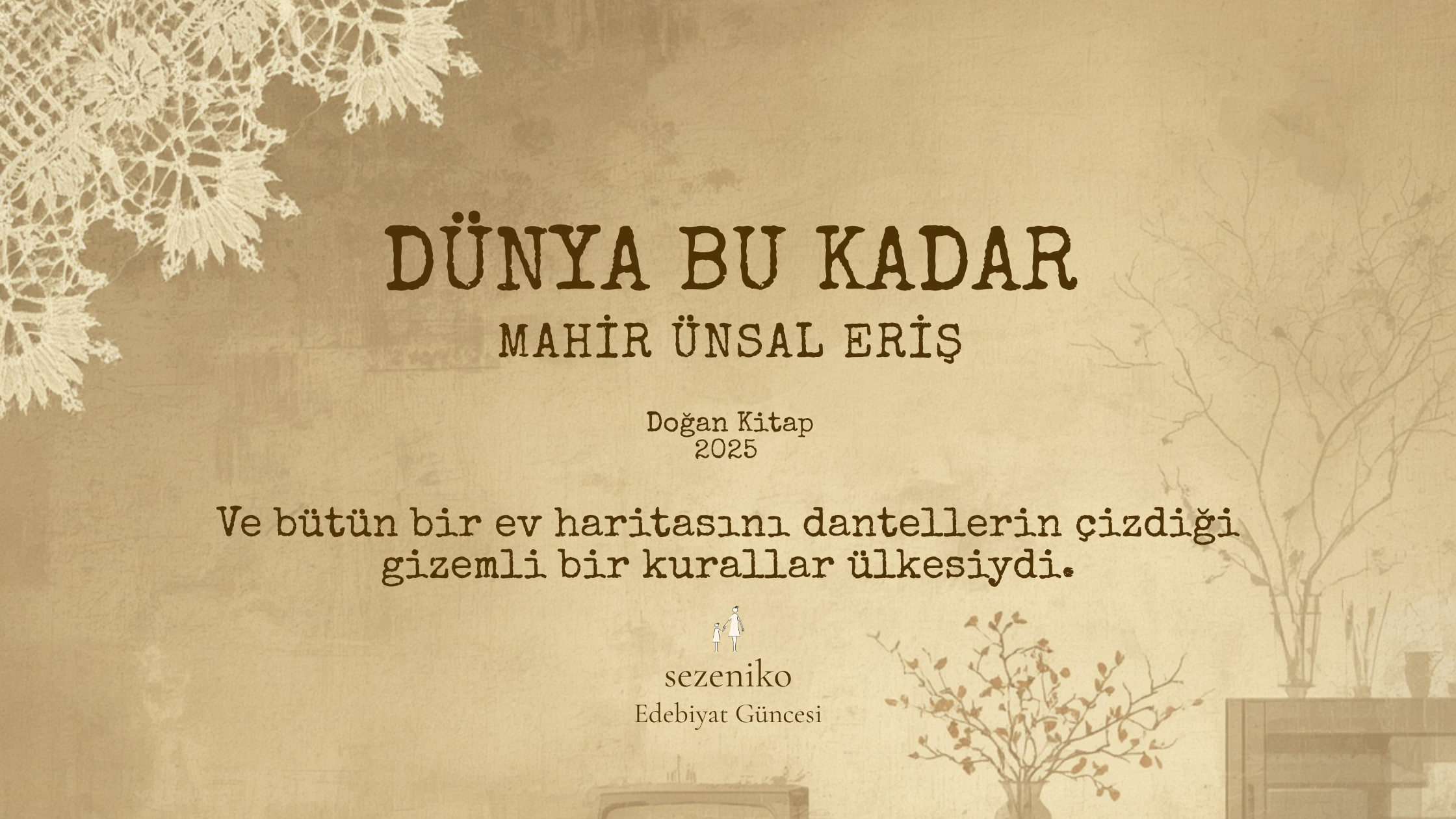 Danteli Oluşturan Düğümlerden İnsanlığın Bağlarına: Mahir Ünsal Eriş’in Dünya Bu Kadar Kitabı&nbsp;Üzerine