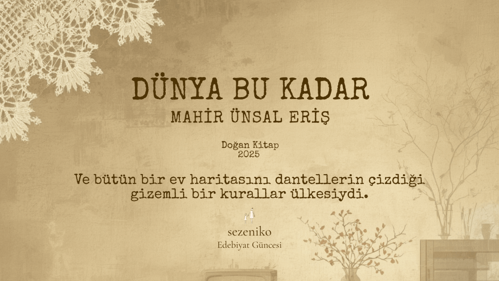 Danteli Oluşturan Düğümlerden İnsanlığın Bağlarına: Mahir Ünsal Eriş’in Dünya Bu Kadar Kitabı&nbsp;Üzerine